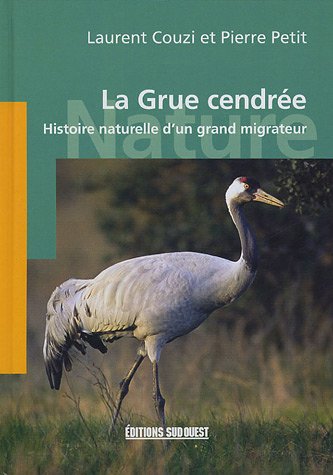 La Grue cendrée : Histoire naturelle d'un grand migrateur by (Hardcover)