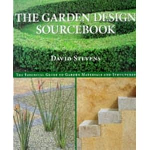 The Garden Design Sourcebook: The Essential Guide to Garden Materials and Structures