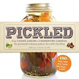 Pickled: From curing lemons to fermenting cabbage, the gourmand's ultimate guide to the world of pic