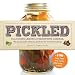 Pickled: From curing lemons to fermenting cabbage, the gourmand's ultimate guide to the world of pic by 