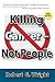 Killing Cancer Not People New 3rd Edition
