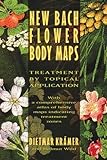 New Bach Flower Body Maps: Treatment by Topical Application by Dietmar Krämer