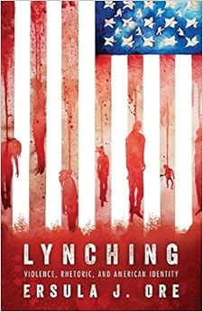 Lynching: Violence, Rhetoric, and American Identity (Race, Rhetoric, and Media Series) Lynching: Violence, Rhetoric, and American Identity (Race, Rhetoric, and Media Series)