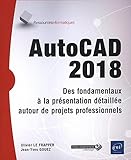 AutoCAD 2018 : Des fondamentaux à la présentation détaillée autour de projets professionnels by