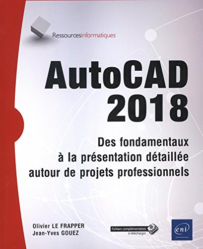 AutoCAD 2018 : Des fondamentaux à la présentation détaillée autour de projets professionnels by