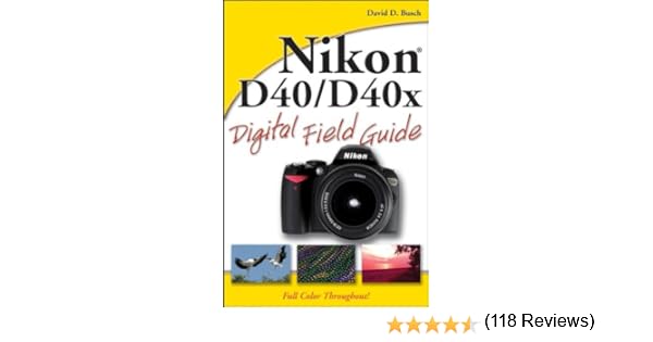 Busch, D: Nikon D40 / D40x Digital Field Guide: Amazon.es: Busch ...