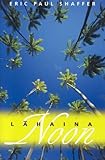 Front cover for the book Lahaina Noon: Na Mele O Maui: Poems by Eric Paul Shaffer