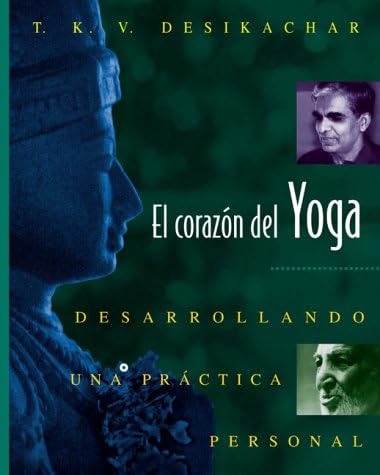 El corazón del Yoga: Desarrollando una práctica personal (Spanish Edition)