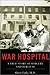 War Hospital: A True Story of Surgery and Survival - Book by Sheri Fink