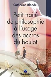 Petit traité de philosophie à l'usage des accros du boulot