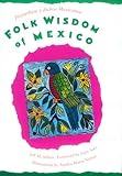 Folk Wisdom of Mexico / Proverbios y dichos mexicanos by Jeff M. Sellers, Annika Maria Nelson