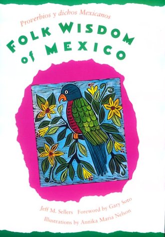 Folk Wisdom of Mexico / Proverbios y dichos mexicanos by 