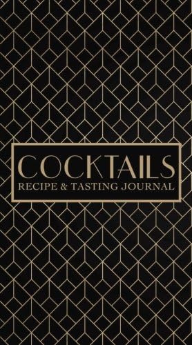 Cocktails: Recipe & Tasting Journal: A Craft Cocktail Recipe Book