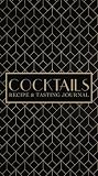 Cocktails: Recipe & Tasting Journal: A Craft Cocktail Recipe Book