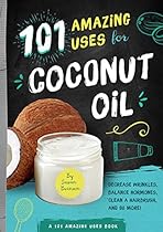 101 Amazing Ways to Use Coconut Oil: Reduce Wrinkles, Balance Hormones, Clean a Hairbrush and 98 More! (101 Amazing Uses) (101 Ways) 101 Amazing Ways to Use Coconut Oil: Reduce Wrinkles, Balance Hormones, Clean a Hairbrush and 98 More! (101 Amazing Uses) (101 Ways)