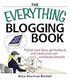 The Everything Blogging Book: Publish Your Ideas, Get Feedback, And Create Your Own Worldwide Network (Everything Series)