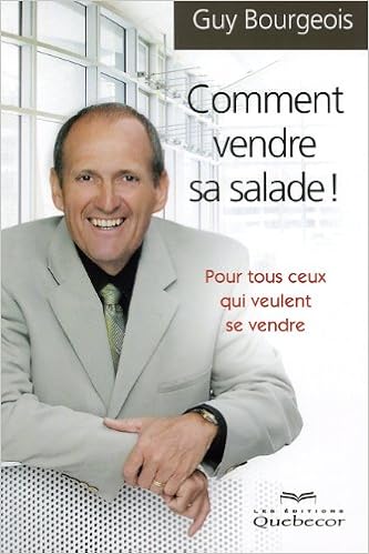 Comment Vendre Sa Salade Pour Tous Ceux Qui Veulent Se Vendre Bourgeois Guy 9782764014899 Books Amazon Ca