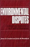 Environmental Disputes : Community Involvement in Conflict Resolution, Crowfoot, James E. and Wondolleck, Julia M., 0933280742