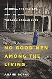 No Good Men Among the Living: America, the Taliban, and the War through Afghan Eyes cover