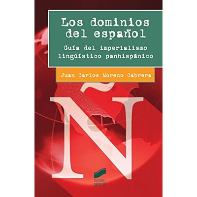 Los dominios del español. Guía del imperialismo lingüístico panhispánico (Ensayo)