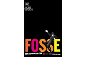 Fosse: The Definitive Biography of the Oscar, Emmy, and Tony Award-Winner―A Complex Life of Deep Wounds and Insatiable Appeti