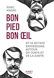 Bon pied, bon oeil et 99 autres expressions autour du corps et de la santé (French Edition) by 