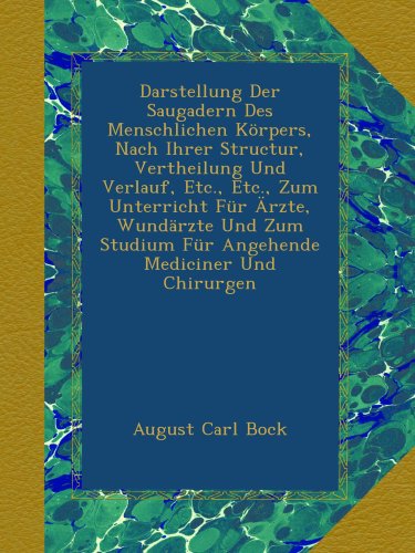 Darstellung Der Saugadern Des Menschlichen Körpers, Nach Ihrer Structur, Vertheilung Und Verlauf, Etc., Etc., Zum Unterricht Für Ärzte, Wundärzte Und ... Mediciner Und Chirurgen (German Edition)
