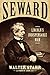Seward: Lincoln's Indispensable Man