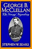 Front cover for the book George B. McClellan: The Young Napoleon by Stephen W. Sears