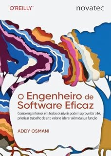 Livro O Engenheiro de Software Eficaz: Como engenheiros em todos os níveis podem aproveitar a IA, priorizar trabalho de alto valor e liderar além da sua função