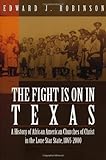 The Fight Is On In Texas: A History of African American Churches of Christ in the Lone Star State, 1 by Edward J. Robinson