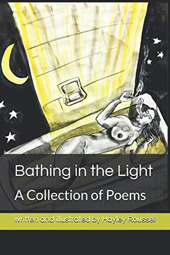 Bathing in the Light: A Collection of Poems by Hayley Roussel