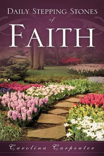 Daily Stepping Stones of Faith by Carolina Carpenter