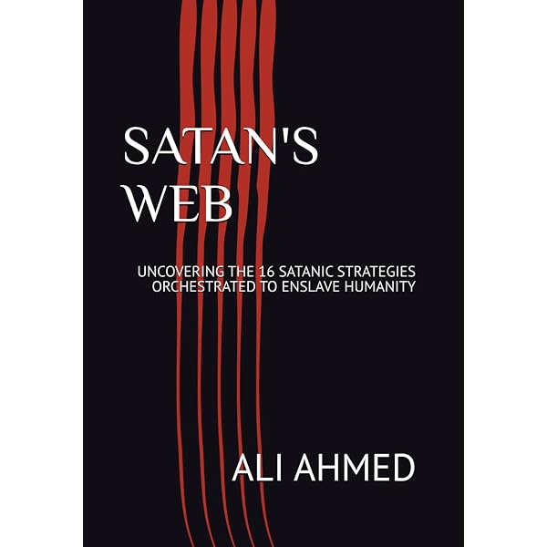 SATAN'S WEB: UNCOVERING THE 16 SATANIC STRATEGIES ORCHESTRATED TO
