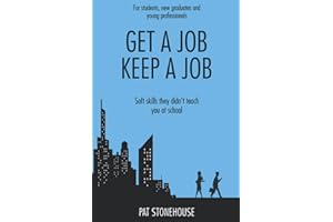Get A Job, Keep A Job: Soft Skills They Didn't Teach You at School