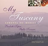My Tuscany: Recipes, Cuisine, Landscape by 