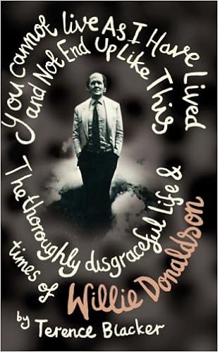 You Cannot Live As I Have Lived And Not End Up Like This The Thoroughly Disgraceful Life And Times Of Willie Donaldson Terence Blacker 9780091913861 Amazon Com Books