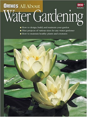 Ortho's All About Water Gardening (Ortho's All About Gardening) by Ortho Books, Marilyn Rogers