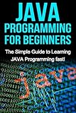JAVA Programming for Beginners: The Simple Guide to Learning JAVA Programming fast!