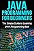 JAVA Programming for Beginners: The Simple Guide to Learning JAVA Programming fast!