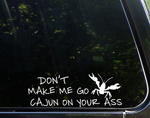 Don't Make Me Go Cajun On Your Ass - 8 3/4"x 3 1/4" - Vinyl Die Cut Decal / Bumper Sticker For Windows, Trucks, Cars, Laptops, Macbooks, Etc.