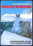 Ski and Snowboard Guide to Whistler Blackcomb: Advanced/Expert Edition by 