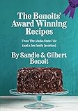 The Benoit's Award Winning Recipes: From The Alaska State Fair (and a few family favorites) by