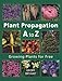 Plant Propagation A to Z: Growing Plants for Free