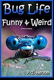 Bug Life Funny & Weird Insect Animals - Learn with Amazing Photos and Fun Facts About Bugs and Spiders (Funny & Weird Animals Series Book 4)