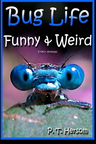 Bug Life Funny & Weird Insect Animals - Learn with Amazing Photos and Fun Facts About Bugs and Spiders (Funny & Weird Animals Series Book 4)