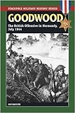 Front cover for the book Goodwood : the British offensive in Normandy, July 1944 by Ian Daglish