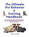 The Ultimate Pet Behavior and Training Handbook: A Practical Insight and Proven Solution for Raising Households Rabbits, Dogs, and Cats by Jordan Clinton