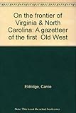 Front cover for the book On the frontier of Virginia & North Carolina: A gazetteer of the first "Old West" by Carrie Eldridge