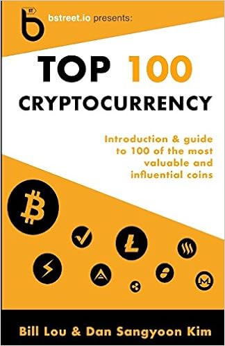Cryptocurrency Top 100 Introduction Guide To 100 Of The Most Valuable And Influential Coins Kim Daniel Sangyoon Lou Bill 9781980859970 Amazon Com Books
